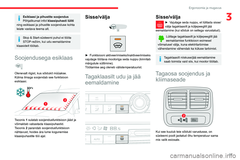 CITROEN BERLINGO VAN 2021  Kasutusjuhend (in Estonian) 55
Ergonoomia ja mugavus
3Esiklaasi ja pihustite soojendus
Põhjalikumat infot klaasipuhasti lüliti  
ning esiklaasi ja pihustite soojenduse kohta 
leiate vastava teema alt.
Stop & Start-süsteemi pu