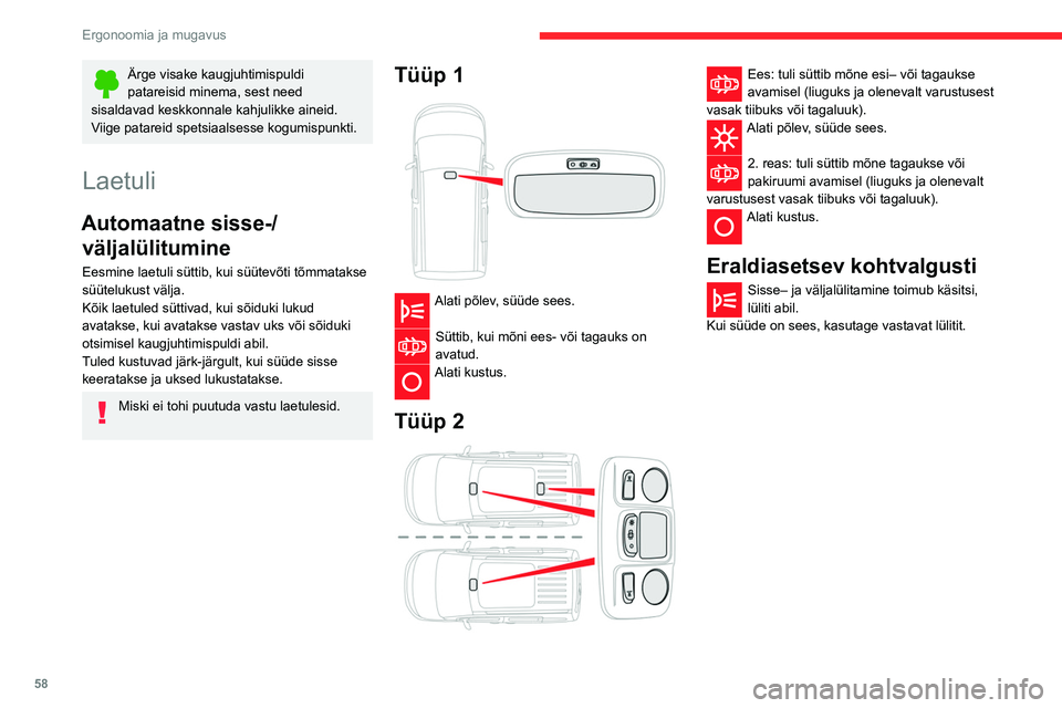 CITROEN BERLINGO VAN 2021  Kasutusjuhend (in Estonian) 58
Ergonoomia ja mugavus
Ärge visake kaugjuhtimispuldi 
patareisid minema, sest need 
sisaldavad keskkonnale kahjulikke aineid. 
Viige patareid spetsiaalsesse kogumispunkti.
Laetuli
Automaatne sisse-