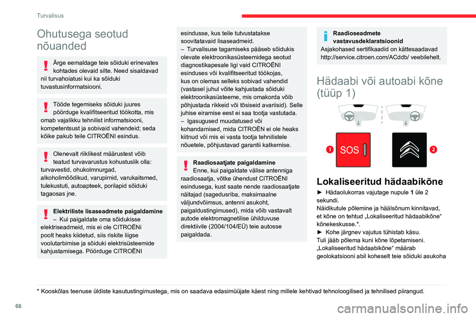 CITROEN BERLINGO VAN 2021  Kasutusjuhend (in Estonian) 66
Turvalisus
Ohutusega seotud 
nõuanded
Ärge eemaldage teie sõiduki erinevates 
kohtades olevaid silte. Need sisaldavad 
nii turvahoiatusi kui ka sõiduki 
tuvastusinformatsiooni.
Tööde tegemise