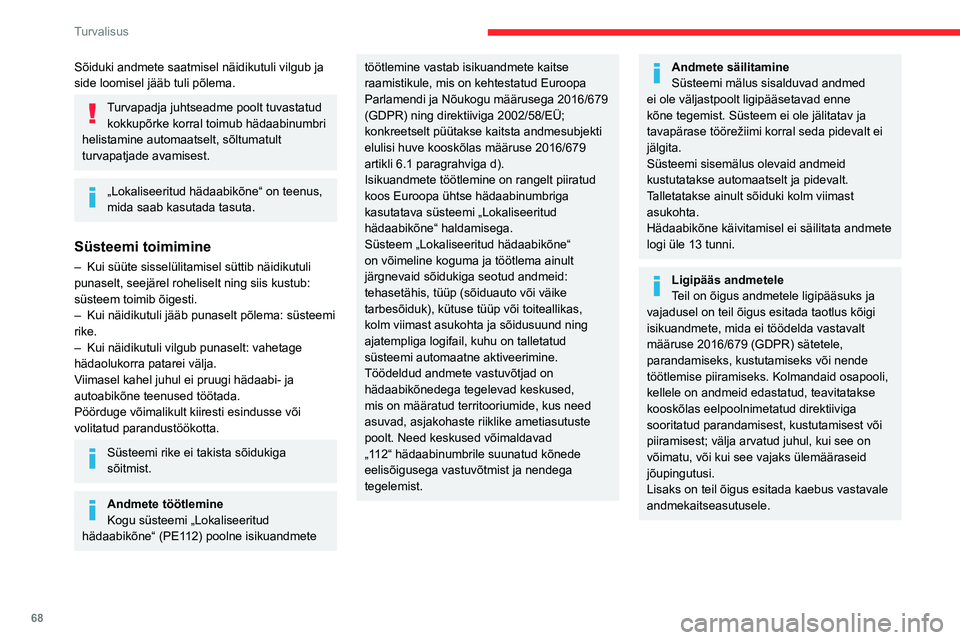 CITROEN BERLINGO VAN 2021  Kasutusjuhend (in Estonian) 68
Turvalisus
Sõiduki andmete saatmisel näidikutuli vilgub ja 
side loomisel jääb tuli põlema.
Turvapadja juhtseadme poolt tuvastatud kokkupõrke korral toimub hädaabinumbri 
helistamine automaa