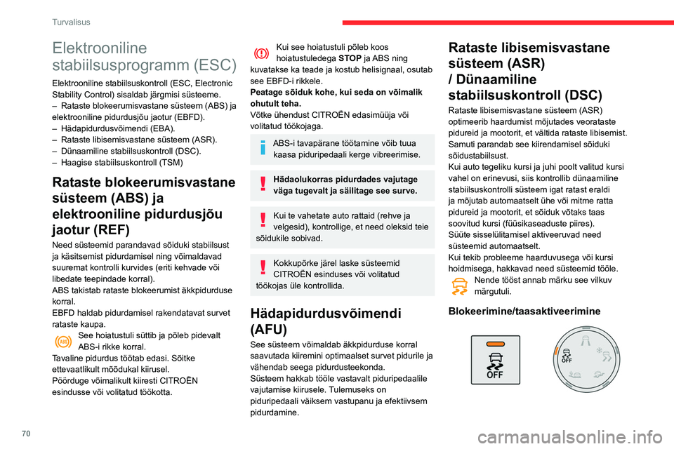 CITROEN BERLINGO VAN 2021  Kasutusjuhend (in Estonian) 70
Turvalisus
Elektrooniline 
stabiilsusprogramm (ESC)
Elektrooniline stabiilsuskontroll (ESC, Electronic 
Stability Control) sisaldab järgmisi süsteeme.
– 
Rataste blokeerumisvastane süsteem (AB
