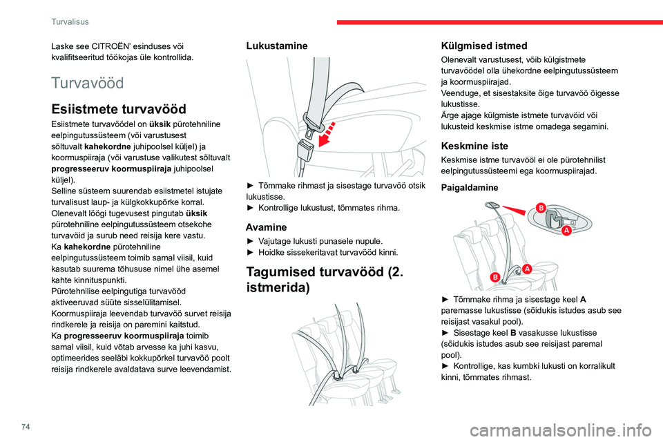 CITROEN BERLINGO VAN 2021  Kasutusjuhend (in Estonian) 74
Turvalisus
Laske see CITROËN’ esinduses või 
kvalifitseeritud töökojas üle kontrollida.
Turvavööd
Esiistmete turvavööd
Esiistmete turvavöödel on üksik pürotehniline 
eelpingutussüst