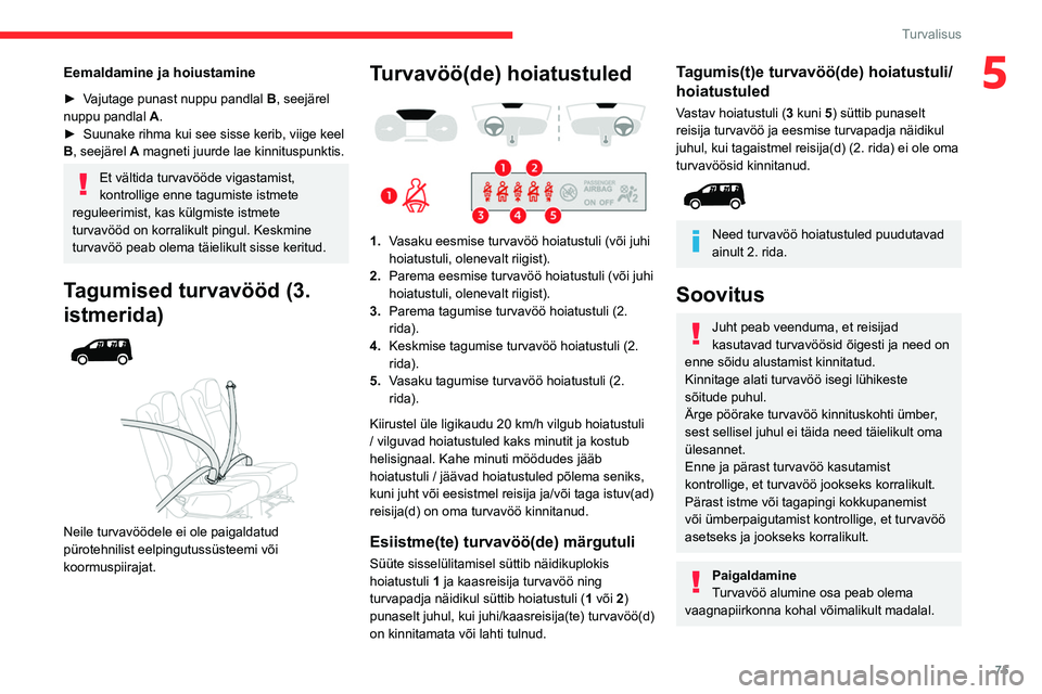 CITROEN BERLINGO VAN 2021  Kasutusjuhend (in Estonian) 75
Turvalisus
5Eemaldamine ja hoiustamine
► Vajutage punast nuppu pandlal B, seejärel 
nuppu pandlal  A.
►
 
Suunake rihma kui see sisse kerib, viige keel 
B

, seejärel A magneti juurde lae kin