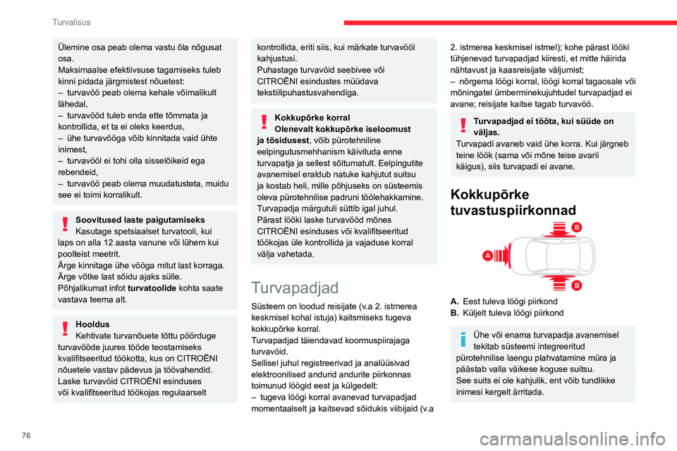 CITROEN BERLINGO VAN 2021  Kasutusjuhend (in Estonian) 76
Turvalisus
Ülemine osa peab olema vastu õla nõgusat 
osa.
Maksimaalse efektiivsuse tagamiseks tuleb 
kinni pidada järgmistest nõuetest:
– 
turvavöö peab olema kehale võimalikult 
lähedal