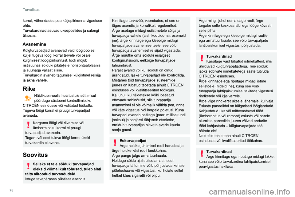 CITROEN BERLINGO VAN 2021  Kasutusjuhend (in Estonian) 78
Turvalisus
korral, vähendades pea küljepiirkonna vigastuse 
ohtu.
Turvakardinad asuvad uksepostides ja salongi 
ülaosas.
Avanemine
Külgturvapadjad avanevad vaid löögipoolsel 
küljel tugeva l