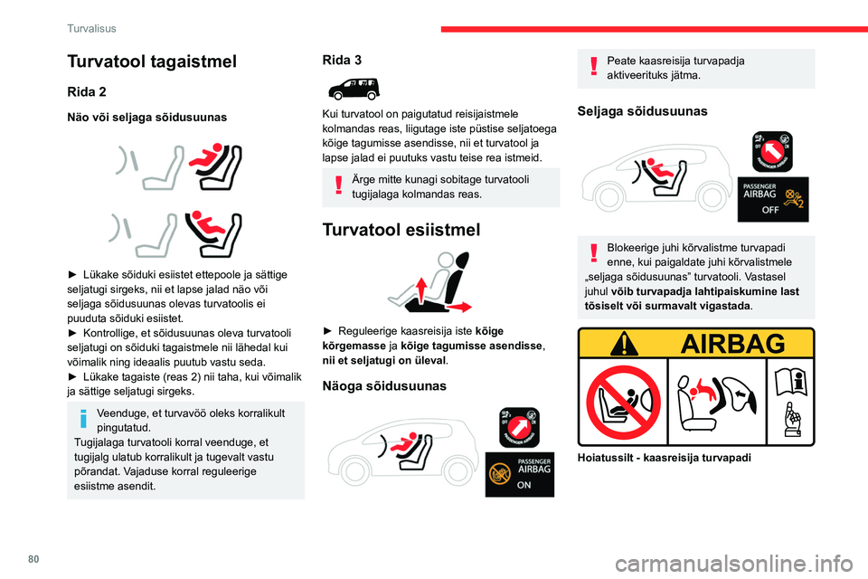 CITROEN BERLINGO VAN 2021  Kasutusjuhend (in Estonian) 80
Turvalisus
Turvatool tagaistmel
Rida 2
Näo või seljaga sõidusuunas
 
 
 
 
► Lükake sõiduki esiistet ettepoole ja sättige 
seljatugi sirgeks, nii et lapse jalad näo või 
seljaga sõidusuu