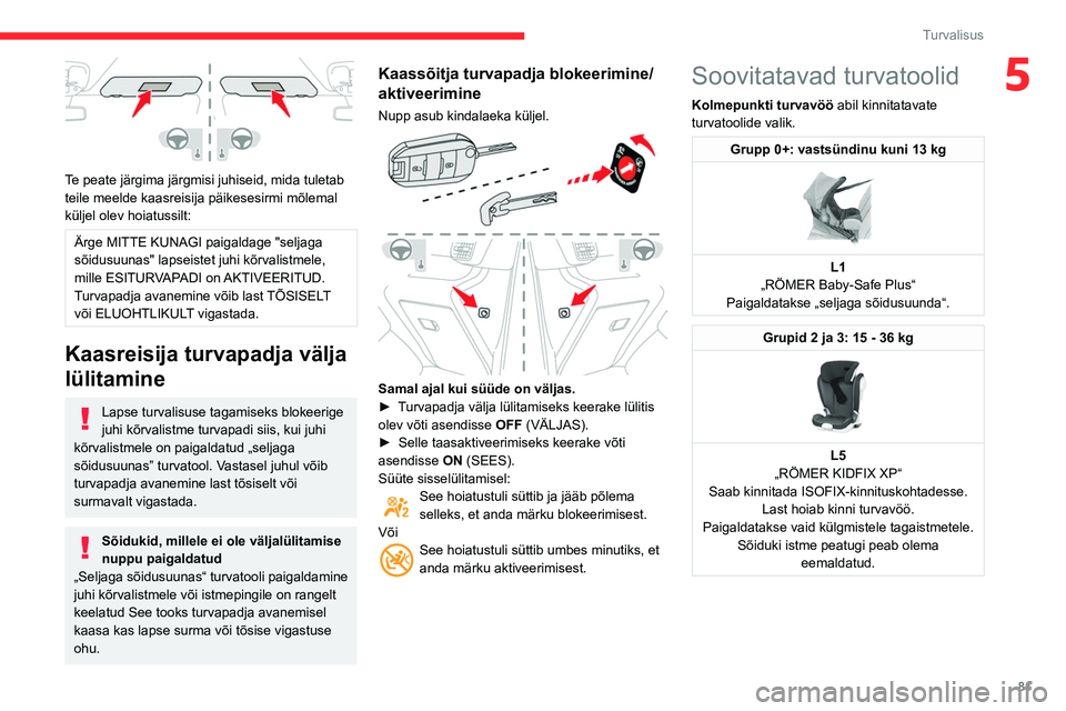 CITROEN BERLINGO VAN 2021  Kasutusjuhend (in Estonian) 81
Turvalisus
5
 
Te peate järgima järgmisi juhiseid, mida tuletab 
teile meelde kaasreisija päikesesirmi mõlemal 
küljel olev hoiatussilt:
Ärge MITTE KUNAGI paigaldage "seljaga 
sõidusuuna