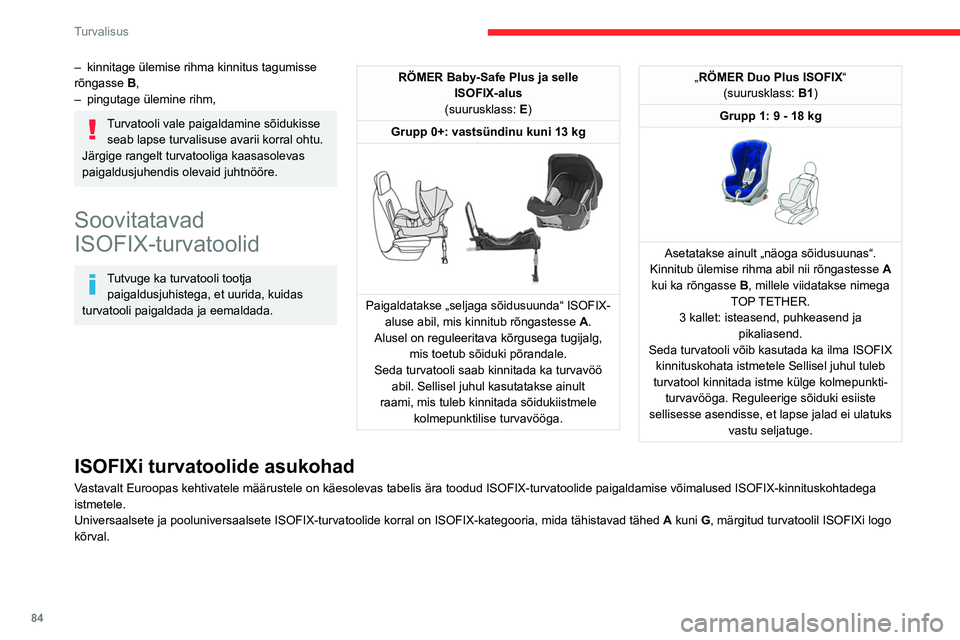 CITROEN BERLINGO VAN 2021  Kasutusjuhend (in Estonian) 84
Turvalisus
– kinnitage ülemise rihma kinnitus tagumisse 
rõngasse  B
,
–
 
pingutage ülemine rihm,
Turvatooli vale paigaldamine sõidukisse seab lapse turvalisuse avarii korral ohtu.
Järgig