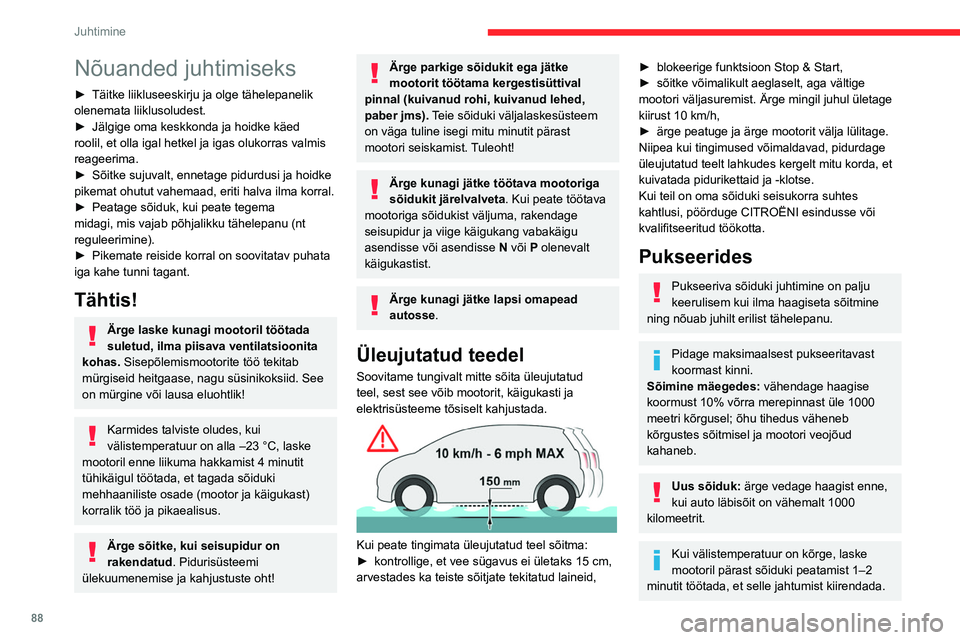 CITROEN BERLINGO VAN 2021  Kasutusjuhend (in Estonian) 88
Juhtimine
Nõuanded juhtimiseks
► Täitke liikluseeskirju ja olge tähelepanelik 
olenemata liiklusoludest.
►
 
Jälgige oma keskkonda ja hoidke käed 
roolil, et olla igal hetkel ja igas oluko