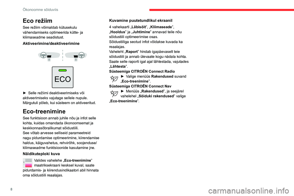 CITROEN BERLINGO VAN 2021  Kasutusjuhend (in Estonian) 8
Ökonoomne sõiduviis
Eco režiim
See režiim võimaldab kütusekulu 
vähendamiseks optimeerida kütte- ja 
kliimaseadme seadistust.
Aktiveerimine/deaktiveerimine 
 
 
 
► Selle režiimi deaktive