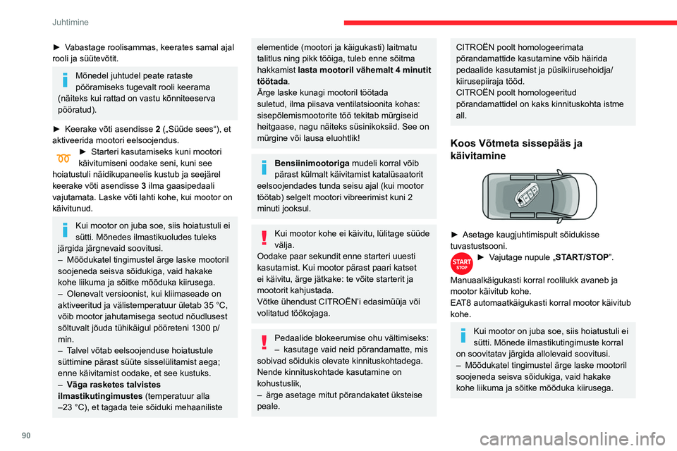 CITROEN BERLINGO VAN 2021  Kasutusjuhend (in Estonian) 90
Juhtimine
► Vabastage roolisammas, keerates samal ajal 
rooli ja süütevõtit.
Mõnedel juhtudel peate rataste 
pööramiseks tugevalt rooli keerama 
(näiteks kui rattad on vastu kõnniteeserva