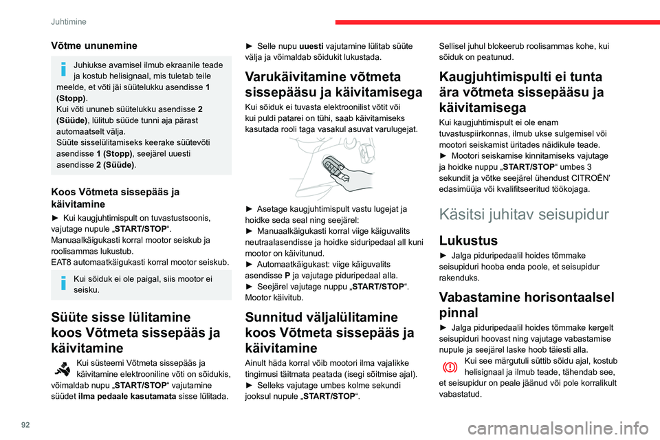 CITROEN BERLINGO VAN 2021  Kasutusjuhend (in Estonian) 92
Juhtimine
Parkides koormatud sõiduki (väga 
järsule) kallakule, pöörake rattaid ja 
toetage need kõnnitee vastu ning rakendage 
seisupidur.
Vajutus piduripedaalile lihtsustab 
manuaalse seisu