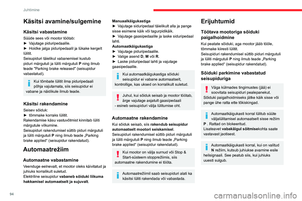 CITROEN BERLINGO VAN 2021  Kasutusjuhend (in Estonian) 94
Juhtimine
Automaatrežiimi blokeerimine
Teatud olukordades, näiteks väga külma ilmaga 
või pukseerimisel (nt järelhaagis, rike), võib 
osutuda vajalikuks süsteemi automaatrežiimi 
blokeerim