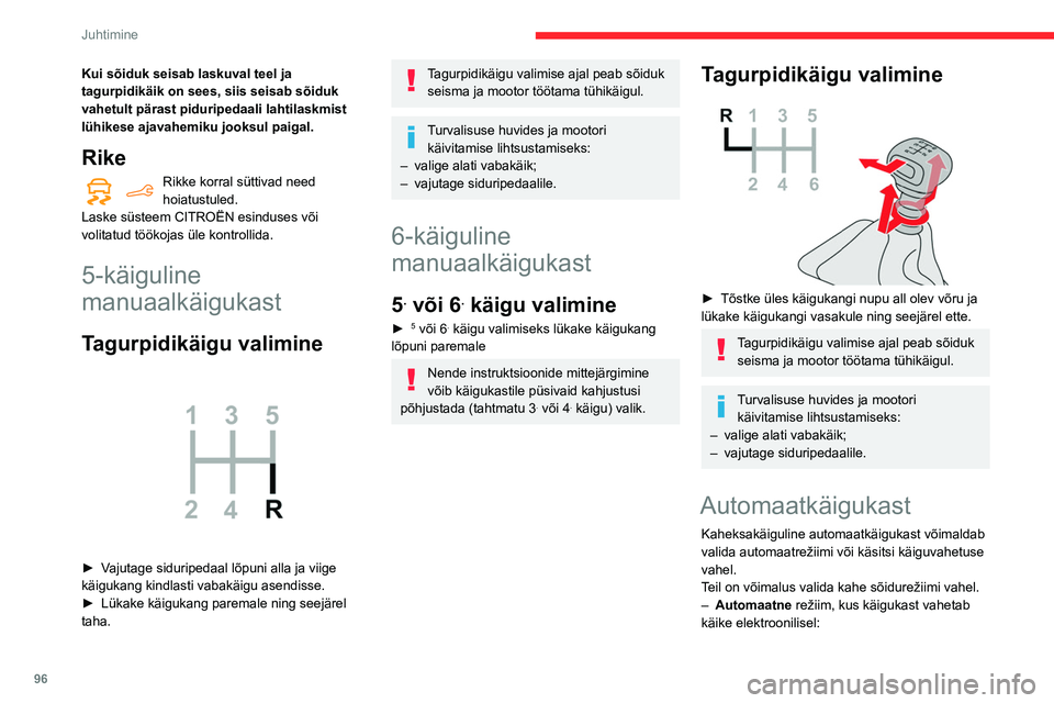 CITROEN BERLINGO VAN 2021  Kasutusjuhend (in Estonian) 96
Juhtimine
– Manuaalne režiim, kus juht vahetab käike 
järjestikuliselt käsitsi.
Automaatrežiimil saab alati roolil olevate 
lülitite abil ka käsitsi käike vahetada (näiteks 
möödasõid