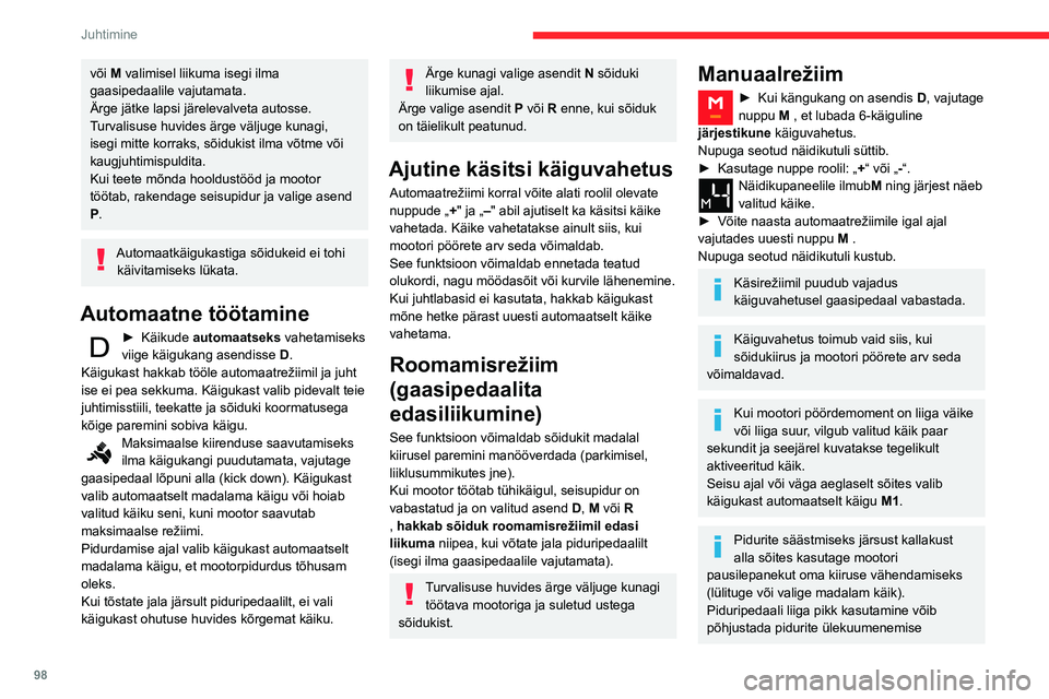 CITROEN BERLINGO VAN 2021  Kasutusjuhend (in Estonian) 98
Juhtimine
ning pidurisüsteemi kahjustada või selle 
kasutuskõlbmatuks muuta.
Kasutage pidureid vaid vajadusel – 
aeglustamiseks või sõiduki peatamiseks.
Sõltuvalt tee tasasusest (nt mägine