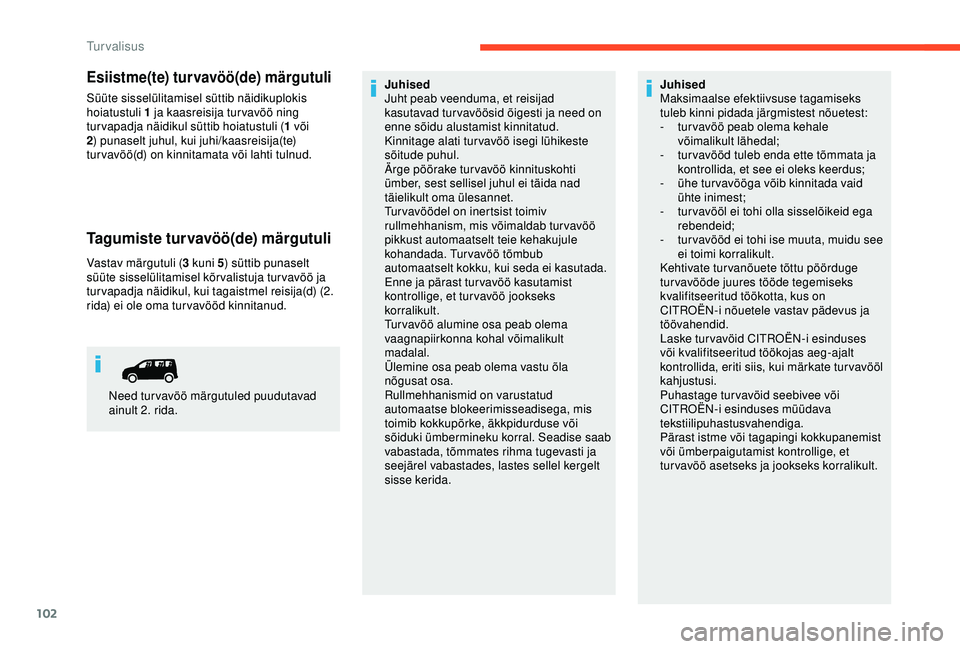 CITROEN BERLINGO VAN 2019 Kasutusjuhend (in Estonian) 102
Esiistme(te) turvavöö(de) märgutuli
Süüte sisselülitamisel süttib näidikuplokis
hoiatustuli 1 ja kaasreisija turvavöö ning
turvapadja näidikul süttib hoiatustuli (1 või
2 ) punasel CITROEN BERLINGO VAN 2019 Kasutusjuhend (in Estonian) 102
Esiistme(te) turvavöö(de) märgutuli
Süüte sisselülitamisel süttib näidikuplokis
hoiatustuli 1 ja kaasreisija turvavöö ning
turvapadja näidikul süttib hoiatustuli (1 või
2 ) punasel