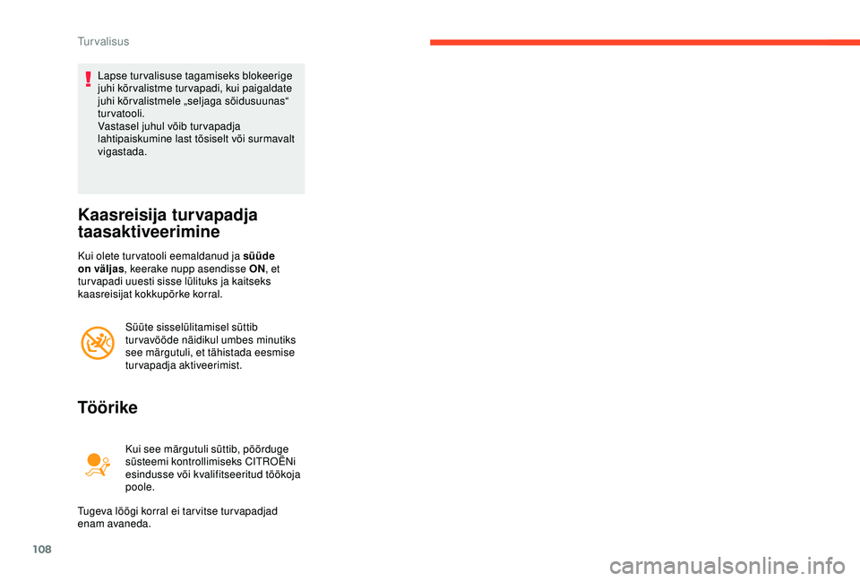 CITROEN BERLINGO VAN 2019 Kasutusjuhend (in Estonian) 108
Lapse turvalisuse tagamiseks blokeerige
juhi kõrvalistme turvapadi, kui paigaldate
juhi kõrvalistmele „seljaga sõidusuunas“
turvatooli.
Vastasel juhul võib turvapadja
lahtipaiskumine l CITROEN BERLINGO VAN 2019 Kasutusjuhend (in Estonian) 108
Lapse turvalisuse tagamiseks blokeerige
juhi kõrvalistme turvapadi, kui paigaldate
juhi kõrvalistmele „seljaga sõidusuunas“
turvatooli.
Vastasel juhul võib turvapadja
lahtipaiskumine l