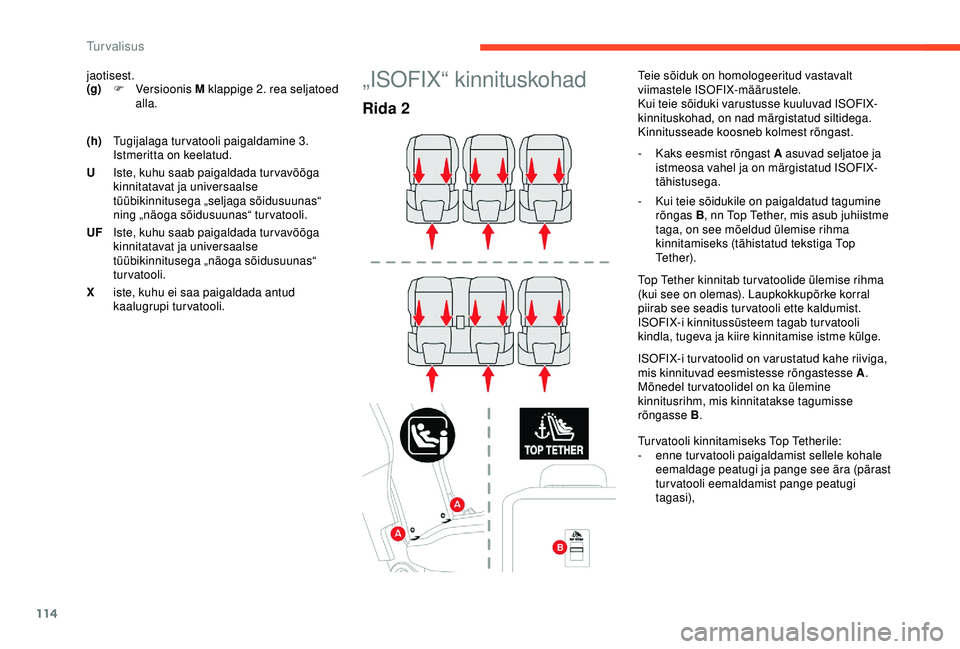 CITROEN BERLINGO VAN 2019 Kasutusjuhend (in Estonian) 114
jaotisest.
(g)F
Ver sioonis M klappige 2. rea seljatoed
alla.„ISOFIX“ kinnituskohad
Rida 2
Teie sõiduk on homologeeritud vastavalt
viimastele ISOFIX-määrustele.
Kui teie sõiduki varus CITROEN BERLINGO VAN 2019 Kasutusjuhend (in Estonian) 114
jaotisest.
(g)F
Ver sioonis M klappige 2. rea seljatoed
alla.„ISOFIX“ kinnituskohad
Rida 2
Teie sõiduk on homologeeritud vastavalt
viimastele ISOFIX-määrustele.
Kui teie sõiduki varus