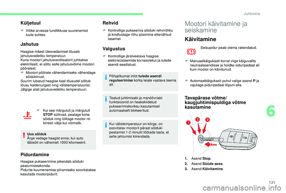 CITROEN BERLINGO VAN 2019 Kasutusjuhend (in Estonian) 121
Küljetuul
F Võtke arvesse tundlikkuse suurenemist tuule suhtes.
Jahutus
Haagise mäest ülesvedamisel tõuseb
jahutusvedeliku temperatuur.
Kuna mootori jahutusventilaatorit juhitakse
elektrili CITROEN BERLINGO VAN 2019 Kasutusjuhend (in Estonian) 121
Küljetuul
F Võtke arvesse tundlikkuse suurenemist tuule suhtes.
Jahutus
Haagise mäest ülesvedamisel tõuseb
jahutusvedeliku temperatuur.
Kuna mootori jahutusventilaatorit juhitakse
elektrili