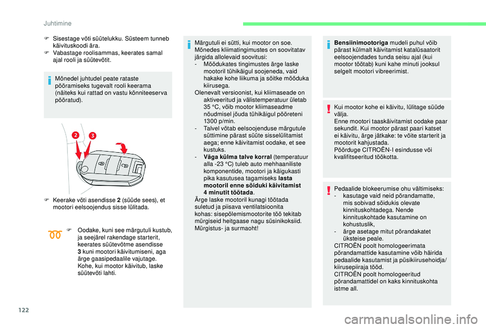 CITROEN BERLINGO VAN 2019 Kasutusjuhend (in Estonian) 122
F Sisestage võti süütelukku. Süsteem tunneb käivituskoodi ära.
F
V
abastage roolisammas, keerates samal
ajal rooli ja süütevõtit.
Mõnedel juhtudel peate rataste
pööramiseks tugeva CITROEN BERLINGO VAN 2019 Kasutusjuhend (in Estonian) 122
F Sisestage võti süütelukku. Süsteem tunneb käivituskoodi ära.
F
V
abastage roolisammas, keerates samal
ajal rooli ja süütevõtit.
Mõnedel juhtudel peate rataste
pööramiseks tugeva
