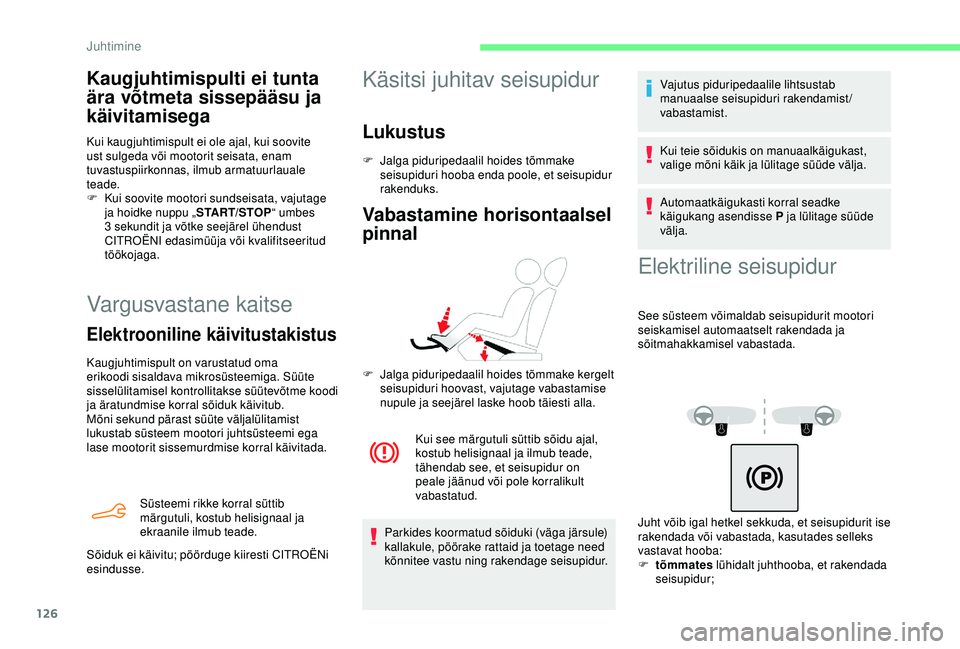 CITROEN BERLINGO VAN 2019 Kasutusjuhend (in Estonian) 126
Vargusvastane kaitse
Elektrooniline käivitustakistus
Kaugjuhtimispult on varustatud oma
erikoodi sisaldava mikrosüsteemiga. Süüte
sisselülitamisel kontrollitakse süütevõtme koodi
ja är CITROEN BERLINGO VAN 2019 Kasutusjuhend (in Estonian) 126
Vargusvastane kaitse
Elektrooniline käivitustakistus
Kaugjuhtimispult on varustatud oma
erikoodi sisaldava mikrosüsteemiga. Süüte
sisselülitamisel kontrollitakse süütevõtme koodi
ja är