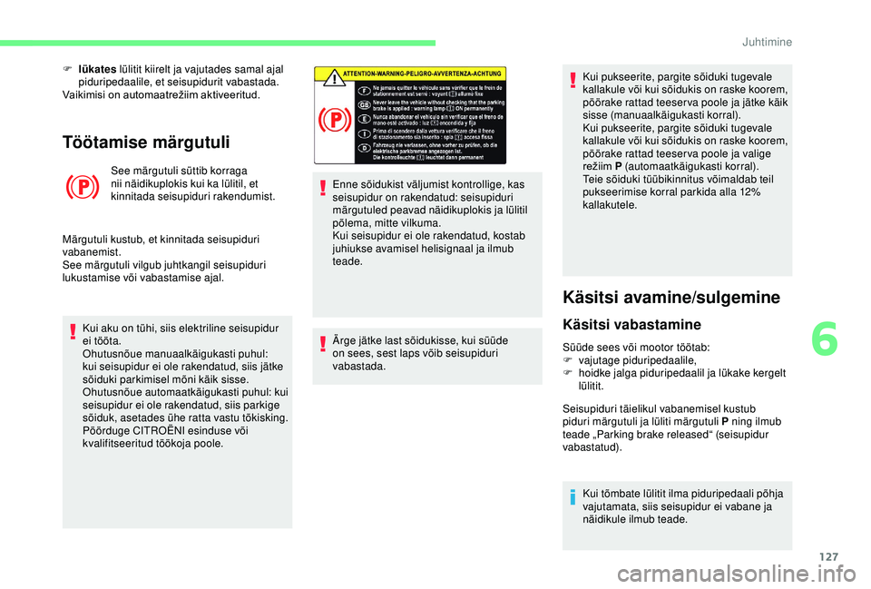 CITROEN BERLINGO VAN 2019 Kasutusjuhend (in Estonian) 127
Töötamise märgutuli
See märgutuli süttib korraga
nii näidikuplokis kui ka lülitil, et
kinnitada seisupiduri rakendumist.
Märgutuli kustub, et kinnitada seisupiduri
vabanemist.
See märg CITROEN BERLINGO VAN 2019 Kasutusjuhend (in Estonian) 127
Töötamise märgutuli
See märgutuli süttib korraga
nii näidikuplokis kui ka lülitil, et
kinnitada seisupiduri rakendumist.
Märgutuli kustub, et kinnitada seisupiduri
vabanemist.
See märg