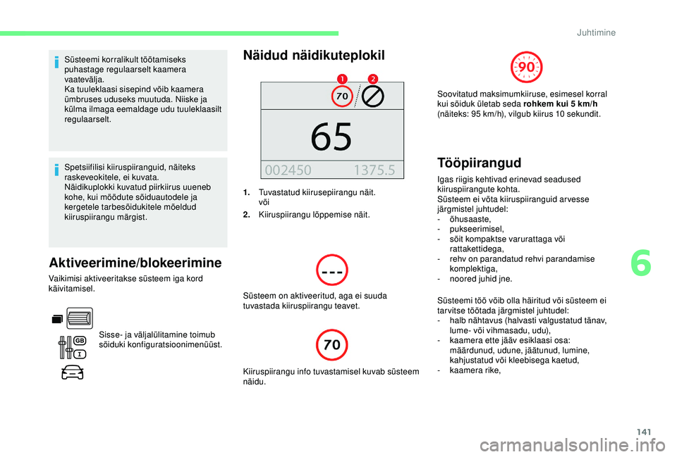 CITROEN BERLINGO VAN 2019 Kasutusjuhend (in Estonian) 141
Süsteemi korralikult töötamiseks
puhastage regulaarselt kaamera
vaatevälja.
Ka tuuleklaasi sisepind võib kaamera
ümbruses uduseks muutuda. Niiske ja
külma ilmaga eemaldage udu tuuleklaa CITROEN BERLINGO VAN 2019 Kasutusjuhend (in Estonian) 141
Süsteemi korralikult töötamiseks
puhastage regulaarselt kaamera
vaatevälja.
Ka tuuleklaasi sisepind võib kaamera
ümbruses uduseks muutuda. Niiske ja
külma ilmaga eemaldage udu tuuleklaa