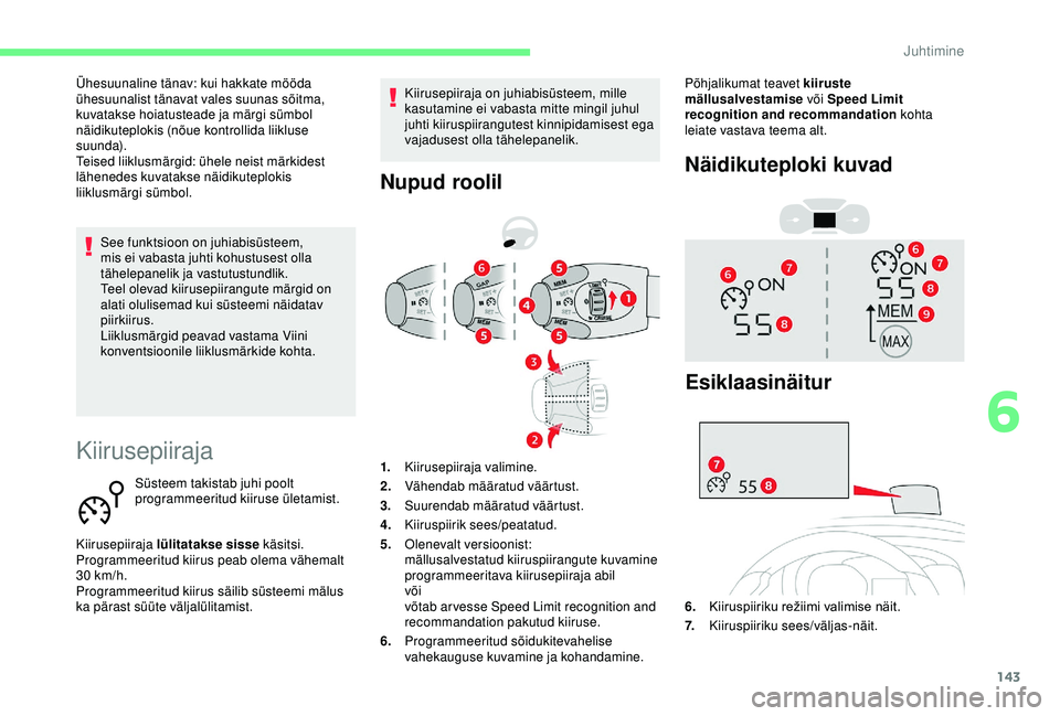 CITROEN BERLINGO VAN 2019 Kasutusjuhend (in Estonian) 143
Kiirusepiiraja
Süsteem takistab juhi poolt
programmeeritud kiiruse ületamist.
Kiirusepiiraja lülitatakse sisse käsitsi.
Programmeeritud kiirus peab olema vähemalt
30
km/h.
Programmeerit CITROEN BERLINGO VAN 2019 Kasutusjuhend (in Estonian) 143
Kiirusepiiraja
Süsteem takistab juhi poolt
programmeeritud kiiruse ületamist.
Kiirusepiiraja lülitatakse sisse käsitsi.
Programmeeritud kiirus peab olema vähemalt
30
km/h.
Programmeerit