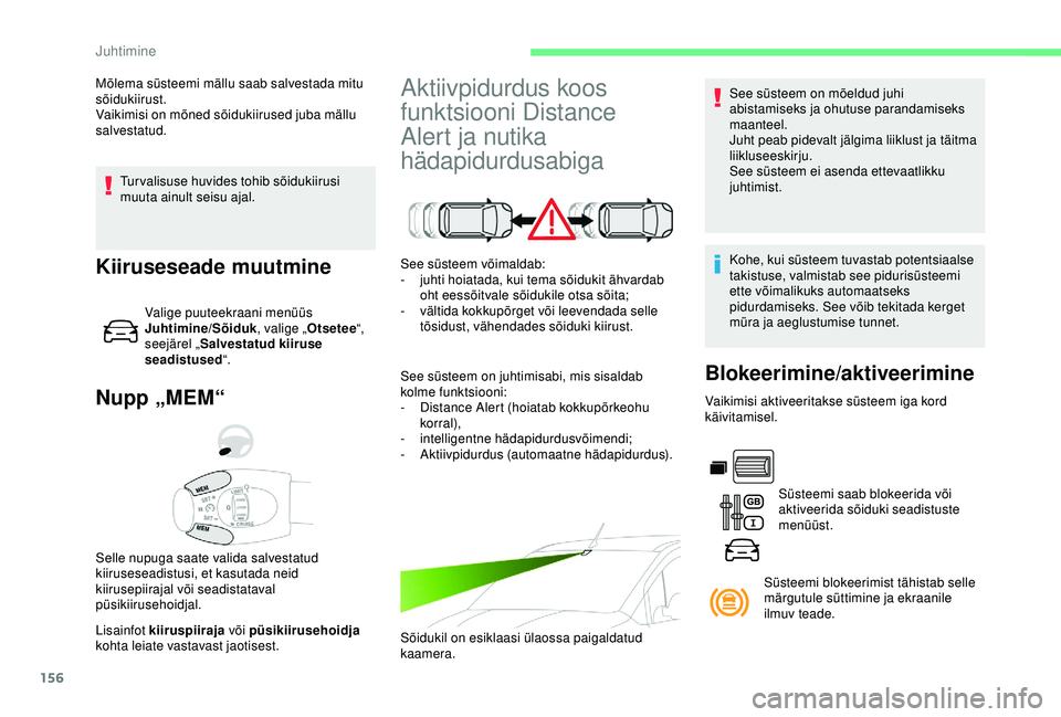 CITROEN BERLINGO VAN 2019 Kasutusjuhend (in Estonian) 156
Turvalisuse huvides tohib sõidukiirusi
muuta ainult seisu ajal.
Nupp „MEM“
Lisainfot kiiruspiiraja või püsikiirusehoidja
kohta leiate vastavast jaotisest. Selle nupuga saate valida salve CITROEN BERLINGO VAN 2019 Kasutusjuhend (in Estonian) 156
Turvalisuse huvides tohib sõidukiirusi
muuta ainult seisu ajal.
Nupp „MEM“
Lisainfot kiiruspiiraja või püsikiirusehoidja
kohta leiate vastavast jaotisest. Selle nupuga saate valida salve