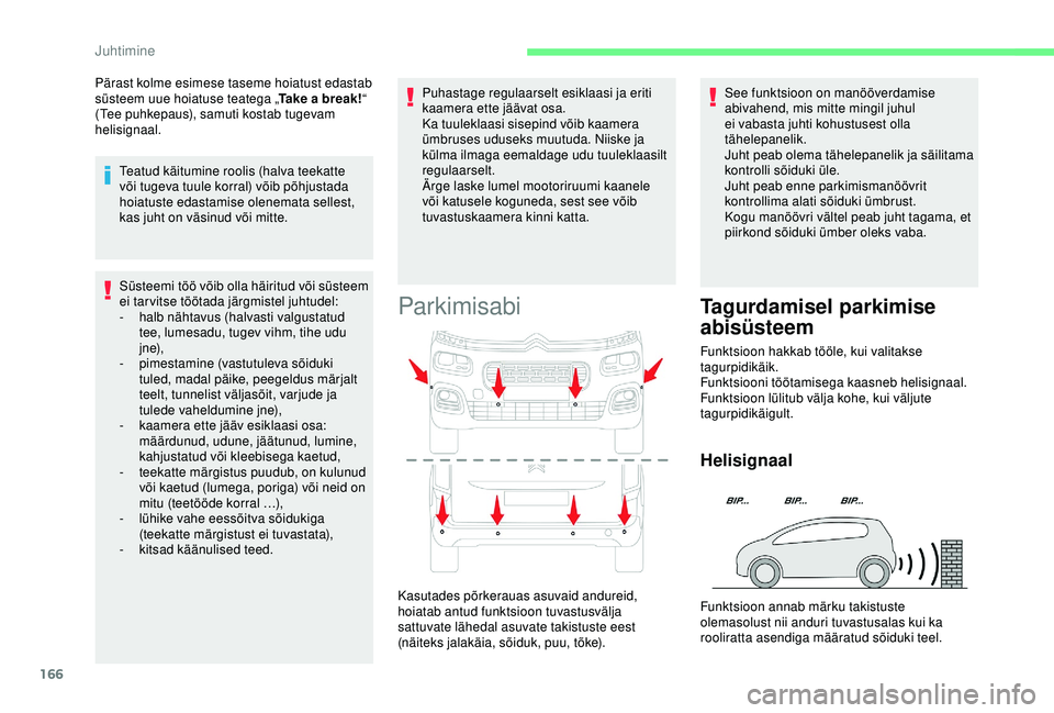 CITROEN BERLINGO VAN 2019 Kasutusjuhend (in Estonian) 166
Süsteemi töö võib olla häiritud või süsteem
ei tarvitse töötada järgmistel juhtudel:
-
hal
b nähtavus (halvasti valgustatud
tee, lumesadu, tugev vihm, tihe udu
j n e),
-
p
imesta CITROEN BERLINGO VAN 2019 Kasutusjuhend (in Estonian) 166
Süsteemi töö võib olla häiritud või süsteem
ei tarvitse töötada järgmistel juhtudel:
-
hal
b nähtavus (halvasti valgustatud
tee, lumesadu, tugev vihm, tihe udu
j n e),
-
p
imesta