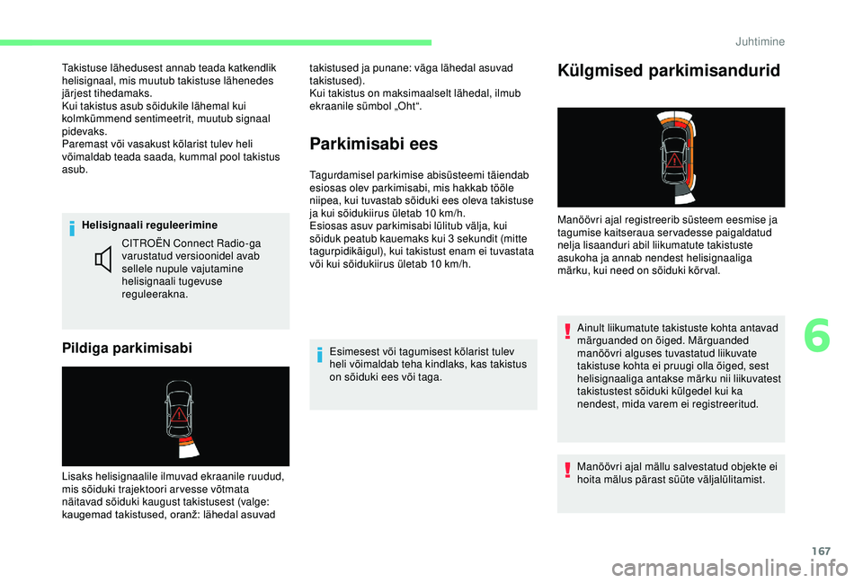 CITROEN BERLINGO VAN 2019 Kasutusjuhend (in Estonian) 167
Helisignaali reguleerimine
Pildiga parkimisabi
CITROËN Connect Radio-ga
varustatud versioonidel avab
sellele nupule vajutamine
helisignaali tugevuse
reguleerakna.
Lisaks helisignaalile ilmuva CITROEN BERLINGO VAN 2019 Kasutusjuhend (in Estonian) 167
Helisignaali reguleerimine
Pildiga parkimisabi
CITROËN Connect Radio-ga
varustatud versioonidel avab
sellele nupule vajutamine
helisignaali tugevuse
reguleerakna.
Lisaks helisignaalile ilmuva