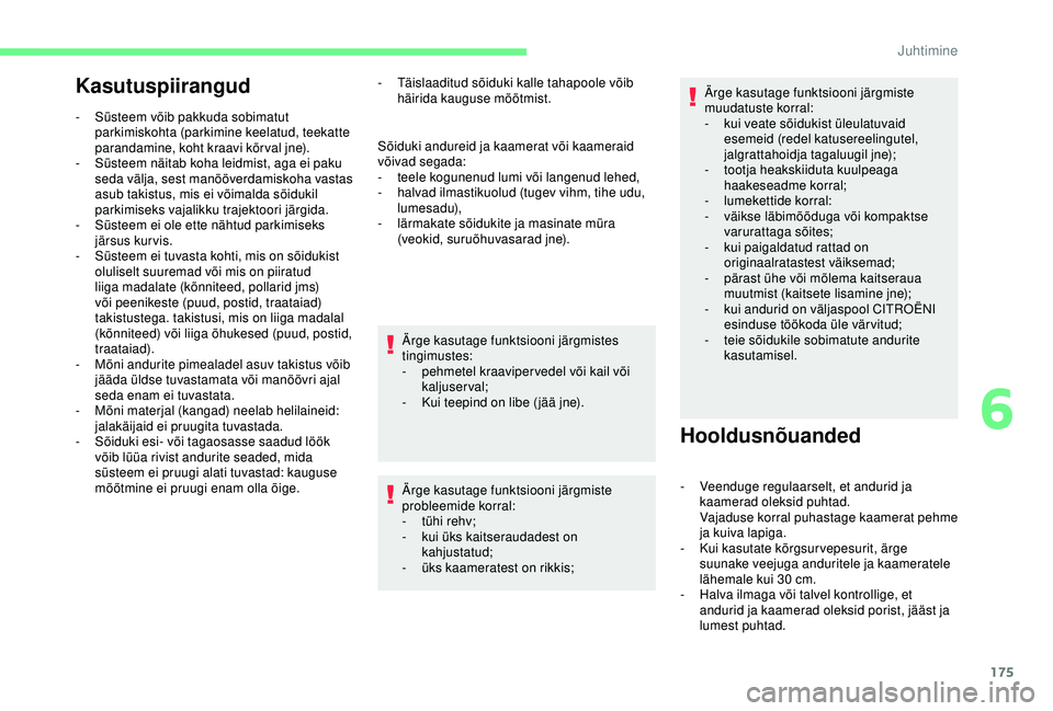 CITROEN BERLINGO VAN 2019 Kasutusjuhend (in Estonian) 175
Kasutuspiirangud
- Süsteem võib pakkuda sobimatut parkimiskohta (parkimine keelatud, teekatte
parandamine, koht kraavi kõrval jne).
-
S
üsteem näitab koha leidmist, aga ei paku
seda väl CITROEN BERLINGO VAN 2019 Kasutusjuhend (in Estonian) 175
Kasutuspiirangud
- Süsteem võib pakkuda sobimatut parkimiskohta (parkimine keelatud, teekatte
parandamine, koht kraavi kõrval jne).
-
S
üsteem näitab koha leidmist, aga ei paku
seda väl