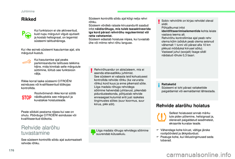 CITROEN BERLINGO VAN 2019 Kasutusjuhend (in Estonian) 176
Rikked
Kui funktsioon ei ole aktiveeritud,
kuid nupu märgutuli vilgub ajutiselt
ja kostab helisignaal, on tegemist
süsteemi talitlushäirega.
Kui rike esineb süsteemi kasutamise ajal, siis
CITROEN BERLINGO VAN 2019 Kasutusjuhend (in Estonian) 176
Rikked
Kui funktsioon ei ole aktiveeritud,
kuid nupu märgutuli vilgub ajutiselt
ja kostab helisignaal, on tegemist
süsteemi talitlushäirega.
Kui rike esineb süsteemi kasutamise ajal, siis