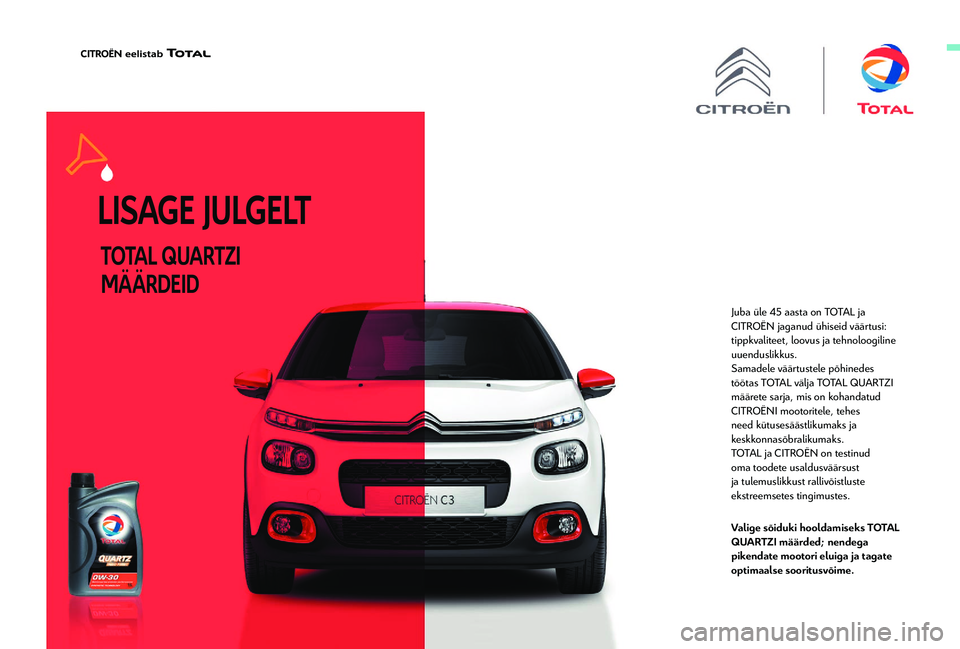 CITROEN BERLINGO VAN 2019 Kasutusjuhend (in Estonian) Juba üle 45 aasta on TOTAL ja
CITROËN jaganud ühiseid väärtusi:
tippkvaliteet, loovus ja tehnoloogiline
uuenduslikkus.
Samadele väärtustele põhinedes
töötas TOTAL välja TOTAL QUARTZI
m CITROEN BERLINGO VAN 2019 Kasutusjuhend (in Estonian) Juba üle 45 aasta on TOTAL ja
CITROËN jaganud ühiseid väärtusi:
tippkvaliteet, loovus ja tehnoloogiline
uuenduslikkus.
Samadele väärtustele põhinedes
töötas TOTAL välja TOTAL QUARTZI
m