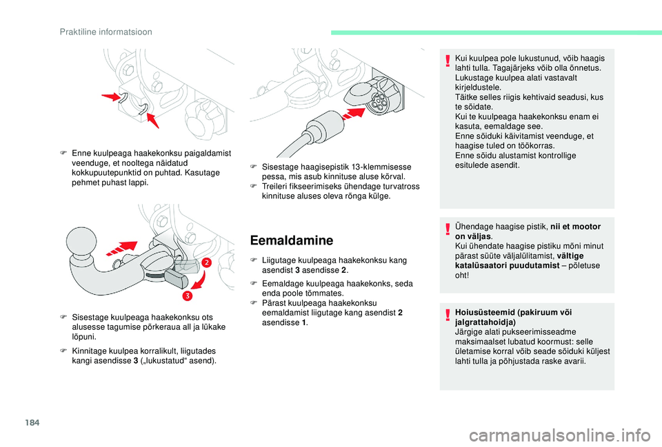 CITROEN BERLINGO VAN 2019 Kasutusjuhend (in Estonian) 184
Eemaldamine
F Liigutage kuulpeaga haakekonksu kang asendist 3 asendisse 2 .
F
E
emaldage kuulpeaga haakekonks, seda
enda poole tõmmates.
F
P
ärast kuulpeaga haakekonksu
eemaldamist liigu CITROEN BERLINGO VAN 2019 Kasutusjuhend (in Estonian) 184
Eemaldamine
F Liigutage kuulpeaga haakekonksu kang asendist 3 asendisse 2 .
F
E
emaldage kuulpeaga haakekonks, seda
enda poole tõmmates.
F
P
ärast kuulpeaga haakekonksu
eemaldamist liigu