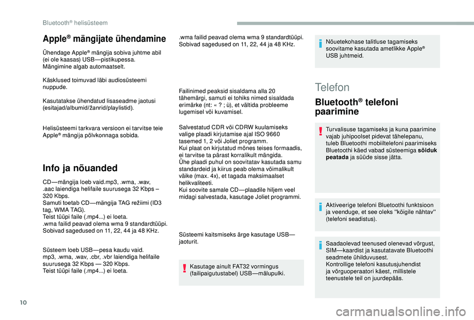 CITROEN BERLINGO VAN 2019 Kasutusjuhend (in Estonian) 10
Apple® mängijate ühendamine
Ühendage Apple® mängija sobiva juhtme abil
(ei ole kaasas) USB—pistikupessa.
Mängimine algab automaatselt.
Käsklused toimuvad läbi audiosüsteemi
nuppude.
K CITROEN BERLINGO VAN 2019 Kasutusjuhend (in Estonian) 10
Apple® mängijate ühendamine
Ühendage Apple® mängija sobiva juhtme abil
(ei ole kaasas) USB—pistikupessa.
Mängimine algab automaatselt.
Käsklused toimuvad läbi audiosüsteemi
nuppude.
K