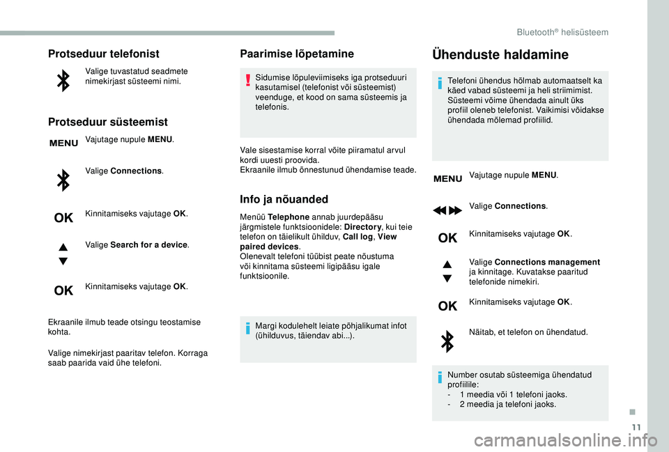 CITROEN BERLINGO VAN 2019 Kasutusjuhend (in Estonian) 11
Protseduur telefonist
Valige tuvastatud seadmete
nimekirjast süsteemi nimi.
Protseduur süsteemist
Vajutage nupule MENU.
Valige Connections .
Kinnitamiseks vajutage OK.
Valige Search for a device CITROEN BERLINGO VAN 2019 Kasutusjuhend (in Estonian) 11
Protseduur telefonist
Valige tuvastatud seadmete
nimekirjast süsteemi nimi.
Protseduur süsteemist
Vajutage nupule MENU.
Valige Connections .
Kinnitamiseks vajutage OK.
Valige Search for a device