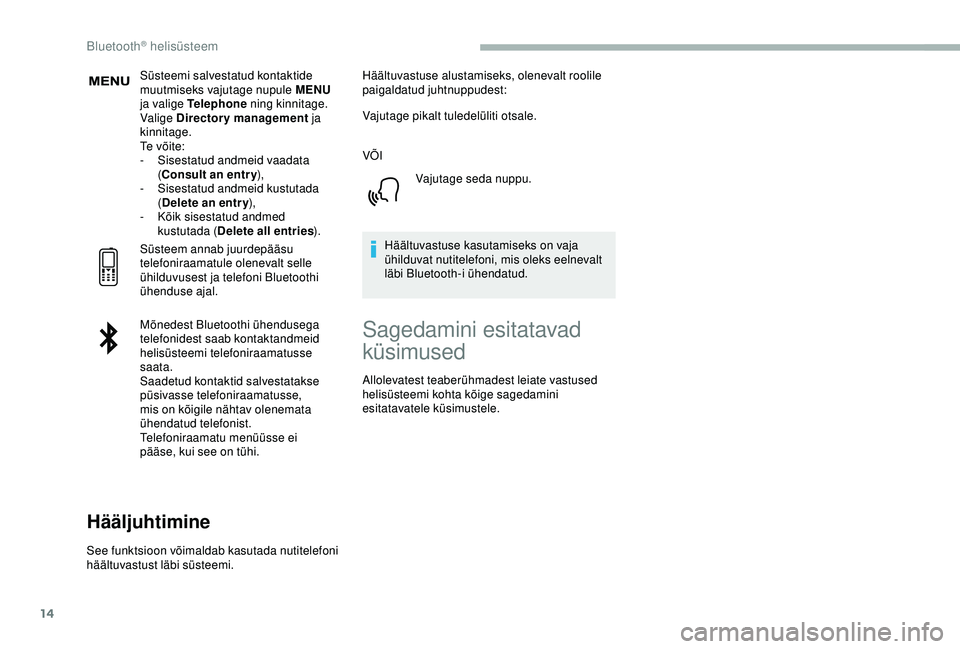 CITROEN BERLINGO VAN 2019 Kasutusjuhend (in Estonian) 14
Süsteemi salvestatud kontaktide
muutmiseks vajutage nupule MENU
ja valige Telephone ning kinnitage.
Valige Directory management ja
kinnitage.
Te v õ i t e :
-
S
isestatud andmeid vaadata CITROEN BERLINGO VAN 2019 Kasutusjuhend (in Estonian) 14
Süsteemi salvestatud kontaktide
muutmiseks vajutage nupule MENU
ja valige Telephone ning kinnitage.
Valige Directory management ja
kinnitage.
Te v õ i t e :
-
S
isestatud andmeid vaadata