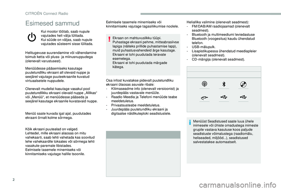 CITROEN BERLINGO VAN 2019 Kasutusjuhend (in Estonian) 2
Esimesed sammud
Kui mootor töötab, saab nupule
vajutades heli välja lülitada.
Kui süüde on väljas, saab nupule
vajutades süsteemi sisse lülitada.
Helitugevuse suurendamine või vähendami CITROEN BERLINGO VAN 2019 Kasutusjuhend (in Estonian) 2
Esimesed sammud
Kui mootor töötab, saab nupule
vajutades heli välja lülitada.
Kui süüde on väljas, saab nupule
vajutades süsteemi sisse lülitada.
Helitugevuse suurendamine või vähendami