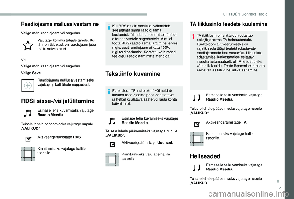 CITROEN BERLINGO VAN 2019 Kasutusjuhend (in Estonian) 7
Raadiojaama mällusalvestamine
Valige mõni raadiojaam või sagedus.Vajutage korraks tühjale tähele. Kui
täht on täidetud, on raadiojaam juba
mällu salvestatud.
Või
Valige mõni raadiojaam v CITROEN BERLINGO VAN 2019 Kasutusjuhend (in Estonian) 7
Raadiojaama mällusalvestamine
Valige mõni raadiojaam või sagedus.Vajutage korraks tühjale tähele. Kui
täht on täidetud, on raadiojaam juba
mällu salvestatud.
Või
Valige mõni raadiojaam v