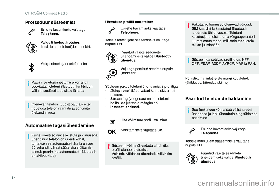 CITROEN BERLINGO VAN 2019 Kasutusjuhend (in Estonian) 14
Protseduur süsteemist
Esilehe kuvamiseks vajutage
Telephone.
Valige Bluetooth otsing .
Ilmub leitud telefoni(de) nimekiri.
Valige nimekirjast telefoni nimi.
Paarimise ebaõnnestumise korral on
s CITROEN BERLINGO VAN 2019 Kasutusjuhend (in Estonian) 14
Protseduur süsteemist
Esilehe kuvamiseks vajutage
Telephone.
Valige Bluetooth otsing .
Ilmub leitud telefoni(de) nimekiri.
Valige nimekirjast telefoni nimi.
Paarimise ebaõnnestumise korral on
s