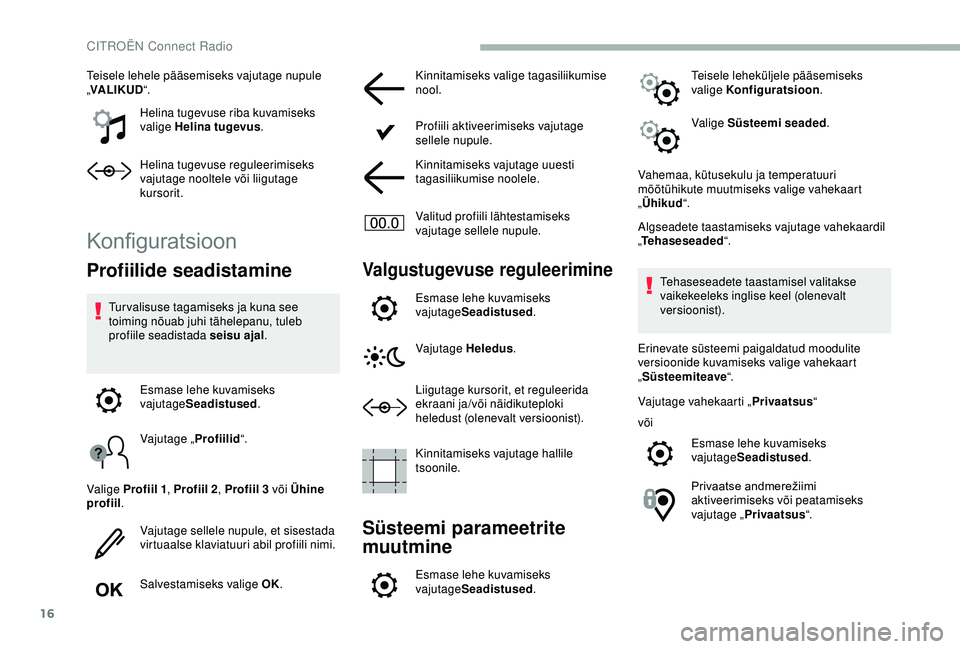CITROEN BERLINGO VAN 2019 Kasutusjuhend (in Estonian) 16
Teisele lehele pääsemiseks vajutage nupule
„VALIKUD “.
Helina tugevuse riba kuvamiseks
valige Helina tugevus .
Helina tugevuse reguleerimiseks
vajutage nooltele või liigutage
kursorit.
K CITROEN BERLINGO VAN 2019 Kasutusjuhend (in Estonian) 16
Teisele lehele pääsemiseks vajutage nupule
„VALIKUD “.
Helina tugevuse riba kuvamiseks
valige Helina tugevus .
Helina tugevuse reguleerimiseks
vajutage nooltele või liigutage
kursorit.
K