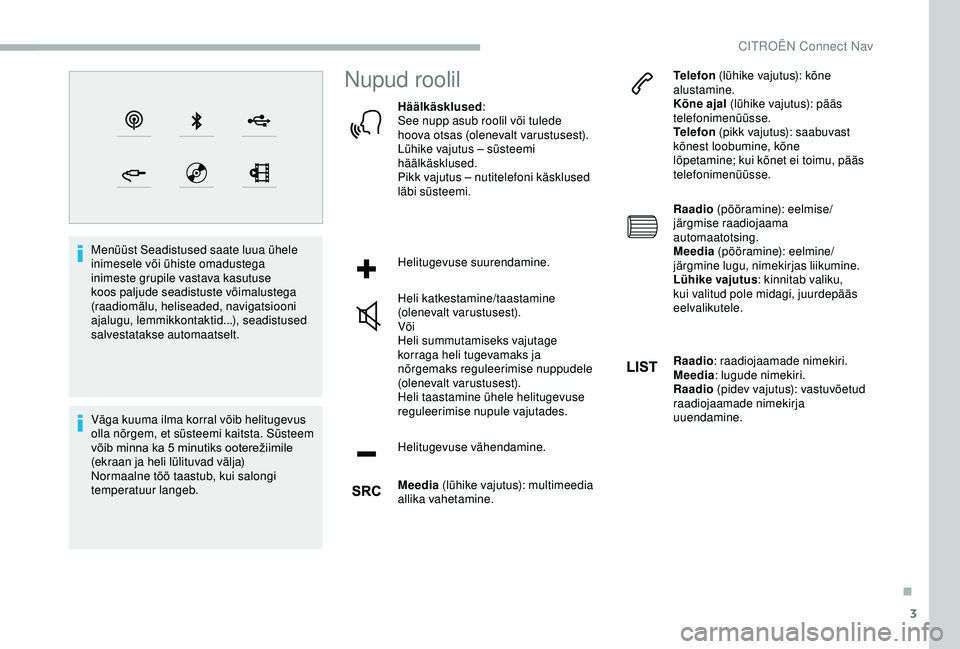 CITROEN BERLINGO VAN 2019 Kasutusjuhend (in Estonian) 3
Menüüst Seadistused saate luua ühele
inimesele või ühiste omadustega
inimeste grupile vastava kasutuse
koos paljude seadistuste võimalustega
(raadiomälu, heliseaded, navigatsiooni
ajalug CITROEN BERLINGO VAN 2019 Kasutusjuhend (in Estonian) 3
Menüüst Seadistused saate luua ühele
inimesele või ühiste omadustega
inimeste grupile vastava kasutuse
koos paljude seadistuste võimalustega
(raadiomälu, heliseaded, navigatsiooni
ajalug