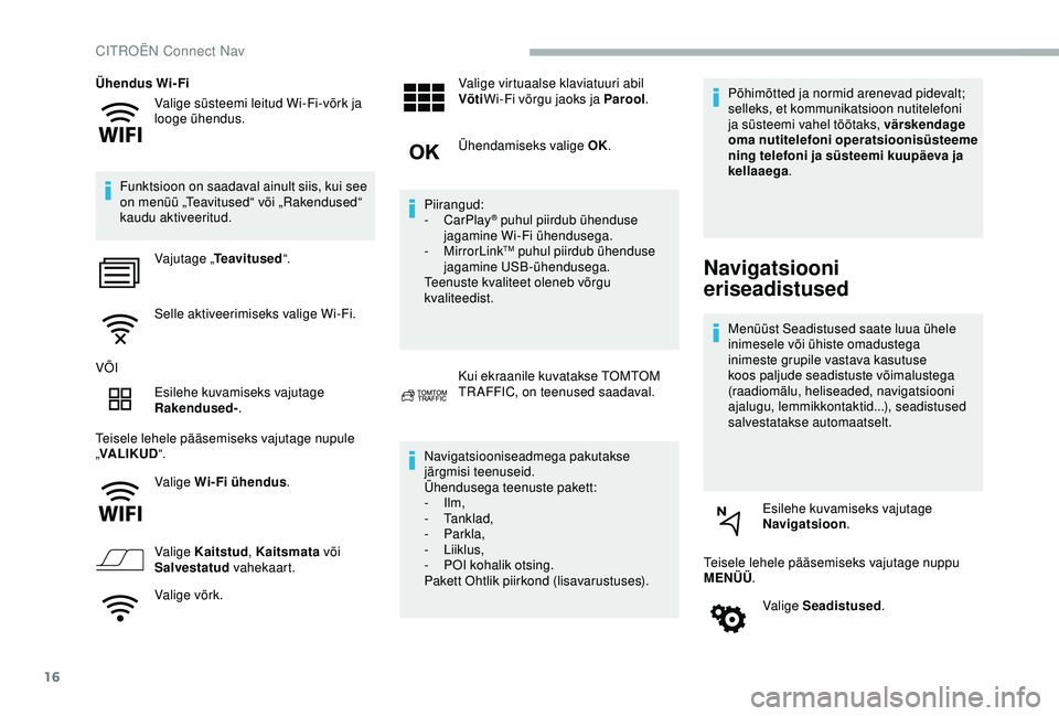 CITROEN BERLINGO VAN 2019 Kasutusjuhend (in Estonian) 16
Valige süsteemi leitud Wi-Fi-võrk ja
looge ühendus.
Ühendus Wi-Fi
Funktsioon on saadaval ainult siis, kui see
on menüü „Teavitused“ või „Rakendused“
kaudu aktiveeritud. Vajutage â CITROEN BERLINGO VAN 2019 Kasutusjuhend (in Estonian) 16
Valige süsteemi leitud Wi-Fi-võrk ja
looge ühendus.
Ühendus Wi-Fi
Funktsioon on saadaval ainult siis, kui see
on menüü „Teavitused“ või „Rakendused“
kaudu aktiveeritud. Vajutage â