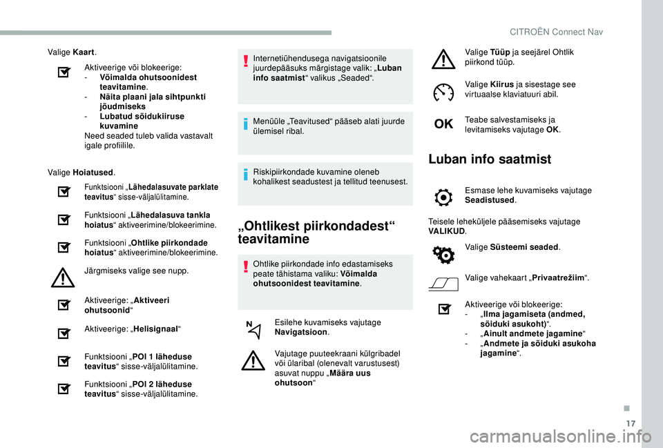 CITROEN BERLINGO VAN 2019 Kasutusjuhend (in Estonian) 17
Valige Kaart.
Aktiveerige või blokeerige:
-
V
õimalda ohutsoonidest
teavitamine .
-
Nä
ita plaani jala sihtpunkti
jõudmiseks
-
L
ubatud sõidukiiruse
kuvamine
Need seaded tuleb vali CITROEN BERLINGO VAN 2019 Kasutusjuhend (in Estonian) 17
Valige Kaart.
Aktiveerige või blokeerige:
-
V
õimalda ohutsoonidest
teavitamine .
-
Nä
ita plaani jala sihtpunkti
jõudmiseks
-
L
ubatud sõidukiiruse
kuvamine
Need seaded tuleb vali
