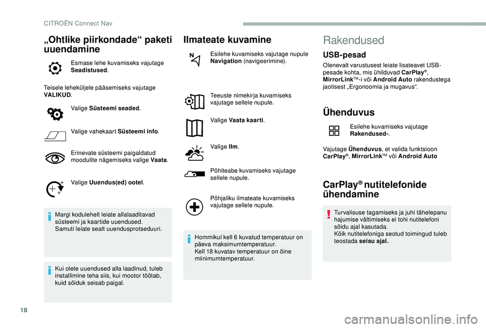 CITROEN BERLINGO VAN 2019 Kasutusjuhend (in Estonian) 18
„Ohtlike piirkondade“ paketi
uuendamine
Esmase lehe kuvamiseks vajutage
Seadistused.
Teisele leheküljele pääsemiseks vajutage
VALIKUD .
Valige Süsteemi seaded .
Valige vahekaart Süsteem CITROEN BERLINGO VAN 2019 Kasutusjuhend (in Estonian) 18
„Ohtlike piirkondade“ paketi
uuendamine
Esmase lehe kuvamiseks vajutage
Seadistused.
Teisele leheküljele pääsemiseks vajutage
VALIKUD .
Valige Süsteemi seaded .
Valige vahekaart Süsteem
