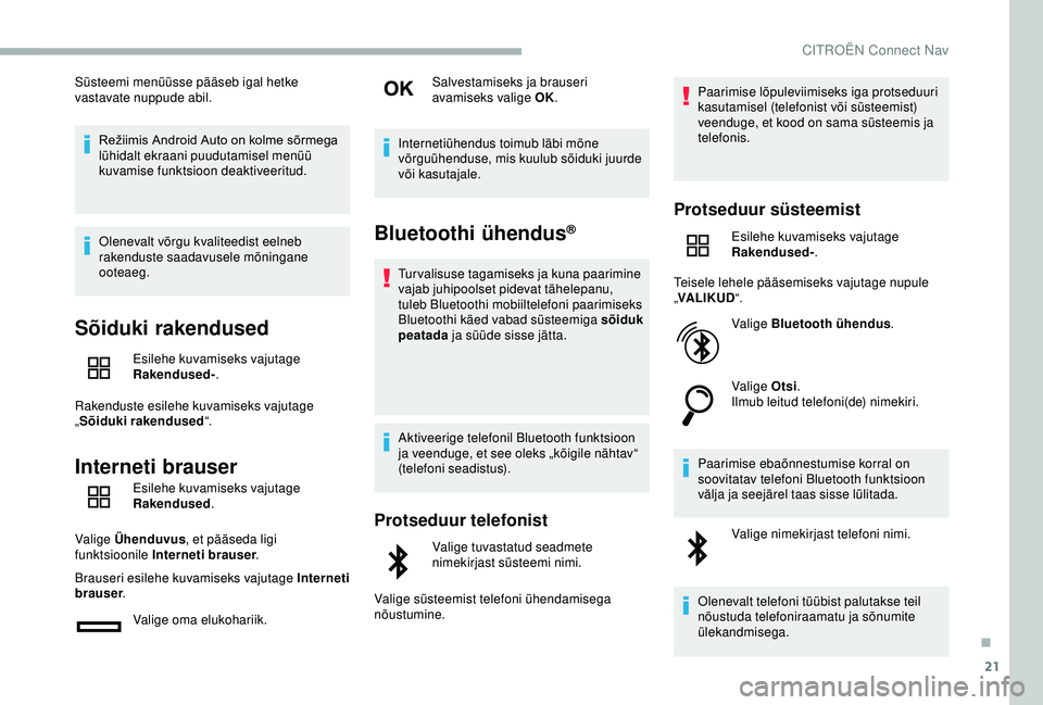 CITROEN BERLINGO VAN 2019 Kasutusjuhend (in Estonian) 21
Süsteemi menüüsse pääseb igal hetke
vastavate nuppude abil.Režiimis
Android Auto on kolme sõrmega
l
ühidalt ekraani puudutamisel menüü
kuvamise funktsioon deaktiveeritud.
O CITROEN BERLINGO VAN 2019 Kasutusjuhend (in Estonian) 21
Süsteemi menüüsse pääseb igal hetke
vastavate nuppude abil.Režiimis
Android Auto on kolme sõrmega
l
ühidalt ekraani puudutamisel menüü
kuvamise funktsioon deaktiveeritud.
O