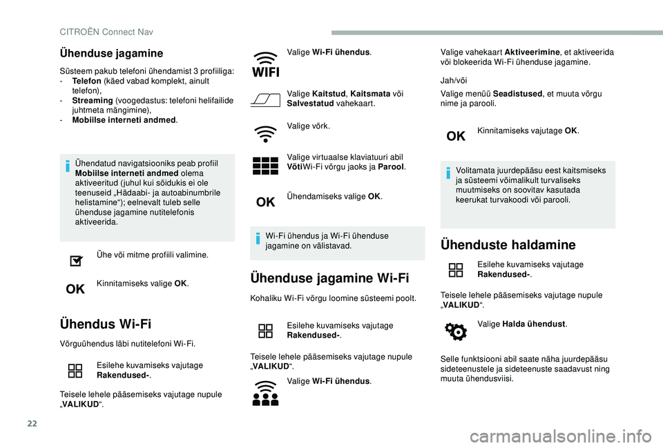 CITROEN BERLINGO VAN 2019 Kasutusjuhend (in Estonian) 22
Ühenduse jagamine
Süsteem pakub telefoni ühendamist 3 profiiliga:
- T elefon (käed vabad komplekt, ainult
telefon),
-
S
treaming (voogedastus: telefoni helifailide
juhtmeta mängimine),
CITROEN BERLINGO VAN 2019 Kasutusjuhend (in Estonian) 22
Ühenduse jagamine
Süsteem pakub telefoni ühendamist 3 profiiliga:
- T elefon (käed vabad komplekt, ainult
telefon),
-
S
treaming (voogedastus: telefoni helifailide
juhtmeta mängimine),