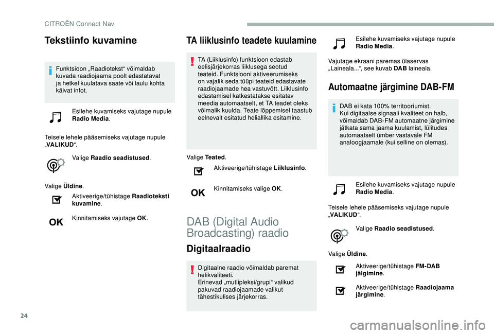 CITROEN BERLINGO VAN 2019 Kasutusjuhend (in Estonian) 24
Tekstiinfo kuvamine
Funktsioon „Raadiotekst“ võimaldab
kuvada raadiojaama poolt edastatavat
ja hetkel kuulatava saate või laulu kohta
käivat infot.Esilehe kuvamiseks vajutage nupule
Radi CITROEN BERLINGO VAN 2019 Kasutusjuhend (in Estonian) 24
Tekstiinfo kuvamine
Funktsioon „Raadiotekst“ võimaldab
kuvada raadiojaama poolt edastatavat
ja hetkel kuulatava saate või laulu kohta
käivat infot.Esilehe kuvamiseks vajutage nupule
Radi