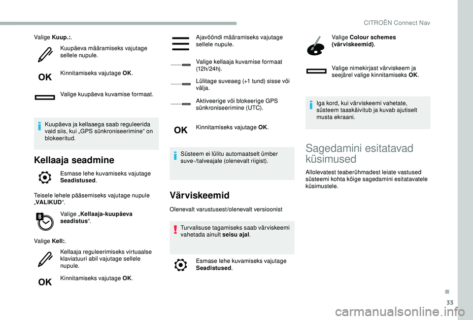 CITROEN BERLINGO VAN 2019 Kasutusjuhend (in Estonian) 33
Valige Kuup.:.
Kuupäeva määramiseks vajutage
sellele nupule.
Kinnitamiseks vajutage OK.
Valige kuupäeva kuvamise formaat.
Kuupäeva ja kellaaega saab reguleerida
vaid siis, kui „GPS sünkro CITROEN BERLINGO VAN 2019 Kasutusjuhend (in Estonian) 33
Valige Kuup.:.
Kuupäeva määramiseks vajutage
sellele nupule.
Kinnitamiseks vajutage OK.
Valige kuupäeva kuvamise formaat.
Kuupäeva ja kellaaega saab reguleerida
vaid siis, kui „GPS sünkro